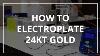 How To Electroplate 24 Karat Gold